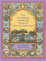 The Nourishing Traditions Book of Baby & Child Care 0982338317 Book Cover