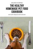 The Healthy Homemade Pet Food Cookbook 1804653810 Book Cover