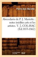 Abecedario de P. J. Mariette: Notes Ina(c)Dites Arts Et Les Artistes. T. 2, Col-Isac (A0/00d.1853-1862) 2012634486 Book Cover