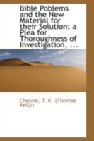 Bible Poblems and the New Material for their Solution; a Plea for Thoroughness of Investigation, ... 1436788234 Book Cover