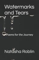 Watermarks and Tears: Poems for the Journey 0995883238 Book Cover