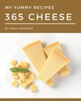 My 365 Yummy Cheese Recipes: The Yummy Cheese Cookbook for All Things Sweet and Wonderful! B08GRKGXWW Book Cover
