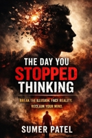 The Day You Stopped Thinking,: Lessons They Never Taught You About Power, Lust, and Discipline B0GMRQ4WG8 Book Cover