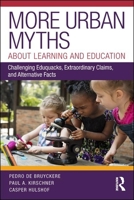 More Urban Myths about Learning and Education: Challenging Eduquacks, Extraordinary Claims, and Alternative Facts 0815354584 Book Cover