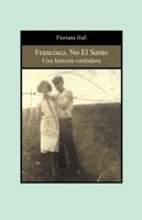 Francis, Not the Saint: A true story 1926585712 Book Cover