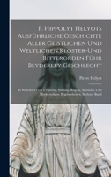 P. Hippolyt Helyots Ausführliche Geschichte Aller Geistlichen Und Weltlichen Kloster-Und Ritterorden Führ Beyderley Geschlecht: In Welcher Deren ... Begebenheiten, Sechster Band 1018386416 Book Cover