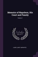 Memoirs of Napoleon, His Court and Family, Volume 1 1437155677 Book Cover