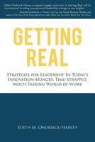 Getting Real: Strategies for Leadership in Today's Innovation-Hungry, Time-Strapped, Multi-Tasking World of Work 1499380917 Book Cover