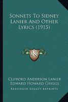 Sonnets To Sidney Lanier, And Other Lyrics 0530541092 Book Cover