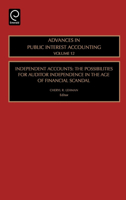 Advances in Public Interest Accounting, Volume 12: Independent Accounts: The Possibilities for Auditor Independence in the Age of Financial Scandal 076231382X Book Cover