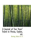 A Journal of Two Years' Travel in Persia, Ceylon, etc. 1241517088 Book Cover