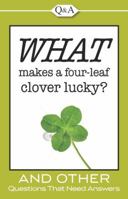 What Makes a Four-Leaf Clover Lucky? and Other Questions That Need Answers 1605533807 Book Cover