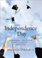 Independence Day: Graduating into a New World of Freedom, Temptation, and Opportunity 0800720695 Book Cover