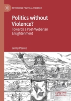 Politics Without Violence?: Towards a Post-Weberian Enlightenment 303026081X Book Cover