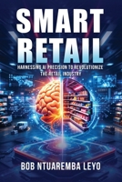 Smart Retail: Harnessing AI Precision to Revolutionize the Retail Industry B0GV12HMZQ Book Cover