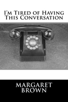 I'm Tired of Having This Conversation 1548126330 Book Cover
