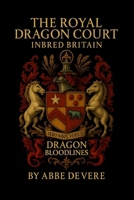 The Royal Dragon Court Inbred Britain: Dragon Bloodlines 1919309810 Book Cover