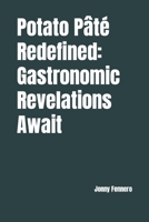 Potato Pâté Redefined: Gastronomic Revelations Await B0C63YPXVV Book Cover