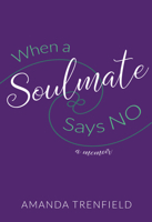 When A Soulmate Says No: A Memoir 1925914437 Book Cover