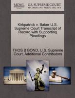 Kirkpatrick v. Baker U.S. Supreme Court Transcript of Record with Supporting Pleadings 1270183060 Book Cover