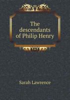 The Descendants of Philip Henry 5518830394 Book Cover
