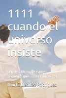 1111 cuando el universo insiste: Señales, foco y decisiones pequeñas que cambian una vida (Spanish Edition) B0GC5K1X69 Book Cover