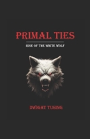 Primal Ties: Rise of the White Wolf B0DSFRSGDM Book Cover