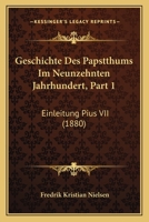 Geschichte Des Papstthums Im Neunzehnten Jahrhundert, Part 1: Einleitung Pius VII (1880) 1168099374 Book Cover
