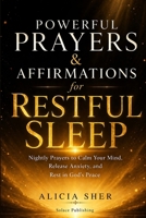 Powerful Prayers & Affirmations for Restful Sleep: Nightly Prayers to Calm Your Mind, Release Anxiety, and Rest in God’s Peace B0GYPKKPG1 Book Cover