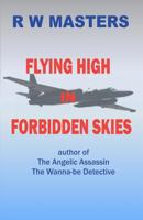 Flying High in Forbidden Skies 147924046X Book Cover