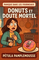 Panique dans les Fourneaux – Tome 3 Donuts et Doute Mortel: Un donut empoisonné, une disparition mystérieuse, et une recette familiale secrète à dévoiler. (French Edition) B0FLPQJG89 Book Cover