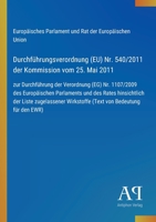 Durchführungsverordnung (EU) Nr. 540/2011 der Kommission vom 25. Mai 2011: zur Durchführung der Verordnung (EG) Nr. 1107/2009 des Europäischen ... von Bedeutung für den EWR) (German Edition) 3387900597 Book Cover
