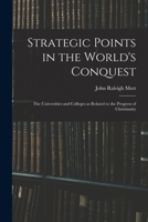 Strategic Points in the World's Conquest: The Universities and Colleges as Related to the Progress of Christianity 1014013518 Book Cover