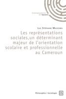 Les représentations sociales au Cameroun: Un déterminant majeur de l'orientation scolaire et professionnelle (French Edition) 2342357265 Book Cover