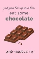 Put Your Hair Up In A Bun: Lined Notebook for Girl and Women, Gift Idea for Chocolate Lover, Inspiration for Busy & Exhausted Day 169272214X Book Cover