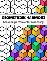 Geometrisk Harmoni: Konstnärliga Mönster att Färglägga och Slappna av: Målarbok med 50 Enkla Former – Perfekt Present för Nybörjare, Vuxna och Seniorer (Swedish Edition) B0DSWDJZ4M Book Cover