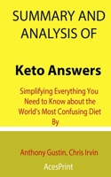 Summary and Analysis of Keto Answers: Simplifying Everything You Need to Know about the World's Most Confusing Diet By Anthony Gustin, Chris Irvin B0924CY3NT Book Cover