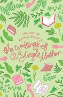 The Art of Being Single: The Writings of a Single Mother 1541243617 Book Cover