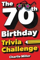 The 70th Birthday Trivia Challenge: Take A Walk Down Memory Lane With Fun Brain-Teasers And Quizzes For Seventy-Year-Olds (70th Birthday Gift) 1648451381 Book Cover