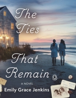 The Ties That Remain: A novel - Emily Grace Jenkins B0F1F37FY7 Book Cover