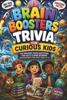 Brain Booster Trivia for Curious Kids: Impress Your Friends with Fun Facts About Amazing Animals, Dinosaurs, Space and Inventions! B0H7HGLPTH Book Cover