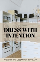 Dress With Intention: Discover Your Signature Style and Curate a Closet That You Love B0DTTY9Y67 Book Cover