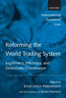 Reforming the World Trading System: Legitimacy, Efficiency, and Democratic Governance (International Economic Law) 0199282633 Book Cover