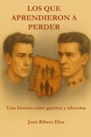 LOS QUE APRENDIERON A PERDER: Una historia entre guerras y silencios B0G338B44C Book Cover