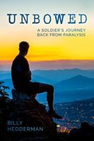 Unbowed: A Soldier's Journey Back from Paralysis 1781175934 Book Cover