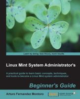 Linux Mint System Administrator's Beginner's Guide 1849519609 Book Cover