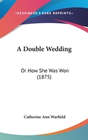A Double Wedding: Or, How She Was Won 117288188X Book Cover