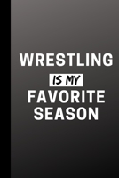 Wrestling Is My Favorite Season: Funny Sport Journal Gift For Him / Her - Softback Writing Book Notebook (6" x 9") 120 Lined Pages 1699859906 Book Cover