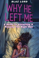 Why He Left Me: A Guide To Attracting & Keeping The Right Man (Women's self-help) B0FBC5D76B Book Cover
