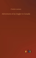 Adventures of an Angler in Canada 3752410507 Book Cover